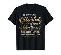 to Everyone i Offended This Year, Work on Yourself so i Don' T-Shirt