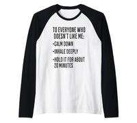 to Everyone Who Doesn't Like Me: Calm Down, Inhale Deeply, Raglan Baseball Tee