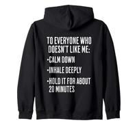 To Everyone Who Doesn't Like Me: Calm Down, Inhale Deeply, Zip Hoodie