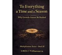 To Everything a Time and a Season: Why Growth Cannot Be Rushed (Multiplication Series)