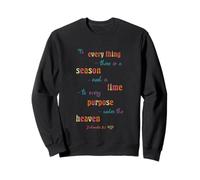 To Everything There Is A Season Ecclesiastes 3 1 Sweatshirt