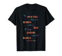 to Everything There is A Season Ecclesiastes 3 1 T-Shirt