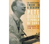 To Everything There is a Season: Pete Seeger and the Power of Song (New Narratives in American History)
