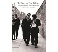 To Exercise Our Talents: The Democratization of Writing in Britain (Harvard Historical Studies): 150