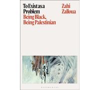 To Exist as a Problem : Being Black, Being Palestinian