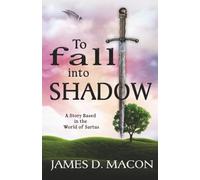 To Fall Into Shadow: A Story Based in the World of Sartus
