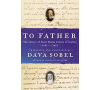 To Father: The Letters of Sister Maria Celeste to Galileo, 1623-1633
