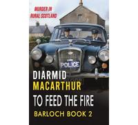 To Feed The Fire: Murder in rural Scotland: 2 (Barloch)