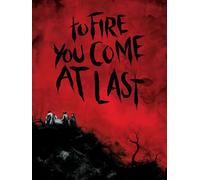 To Fire You Come At Last