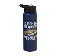 to Fish or Not to Fish That's a Stupid Question Trout Stainless Steel Insulated Water Bottle