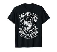 to Fish Or Not to Fish What A Stupid Question Funny Fishing T-Shirt