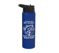 to Fish Or Not to Fish What A Stupid Question Stainless Steel Insulated Water Bottle