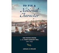 To Fix a National Character: The United States in the First Barbary War, 1800-1805