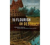 To Flourish or Destruct: A Personalist Theory of Human Goods, Motivations, Failure, and Evil