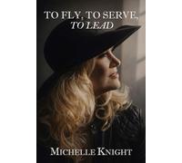TO FLY, TO SERVE, TO LEAD