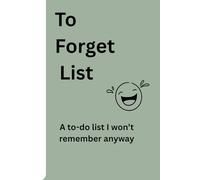 To Forget List: A To-Do List I Won't Remember