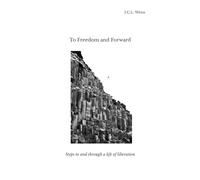 To Freedom and Forward: Steps to and through a life of liberation