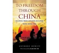 To Freedom Through China: Escaping from Japanese-occupied Hong Kong 1942