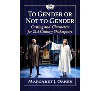 To Gender or Not to Gender: Casting and Characters for 21st Century Shakespeare