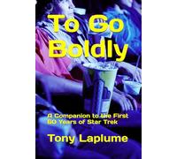 To Go Boldly: A Companion to the First 60 Years of Star Trek