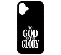 To God Be The Glory Protestant Christian Case for iPhone 16 Plus