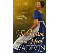 To Harm and To Heal: A Slow Burn Regency Romance: 8 (Ladies' Revenge Club)