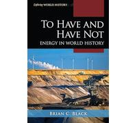 To Have and Have Not: Energy in World History (Exploring World History)