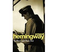 To Have and Have Not: Hemingway E.