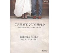 To Have and To Hold - Bible Study Book: Preparing for a Godly Marriage