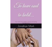 To have and to hold...: How God’s love creates a strong and lasting marriage bond