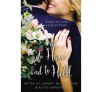 To Have and to Hold: Three Autumn Love Stories (A Year of Weddings Novella)