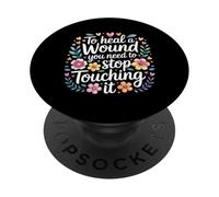 To Heal A Wound You Need To Stop Touching It - PopSockets Adhesive PopGrip