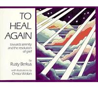To Heal Again: Toward Serenity and the Resolution of Grief