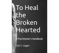 To Heal the Broken Hearted: A Practitioner’s Handbook