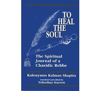 To Heal the Soul: The Spiritual Journal of a Chasidic Rebbe