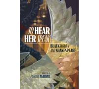 To Hear Her Speak: Black Women and Shakespeare (Volume 595) (Medieval and Renaissance Texts and Studies)
