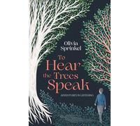 To Hear The Trees Speak: Adventures in Listening