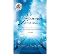 To Heaven and Back: A Doctor's Extraordinary Account of Her Death, Heaven, Angels, and Life Again (Random House Large Print) by Mary C Neal (2012-06-19)
