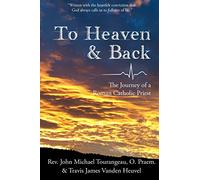 To Heaven & Back: The Journey of a Roman Catholic Priest