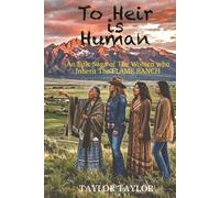TO HEIR IS HUMAN: A Saga of Women Who Inherit the Flame Ranch