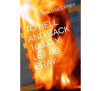 TO HELL AND BACK 10000 X LET US PRAY
