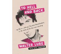 To Hell and Back: My Life in Johnny Thunders' Heartbreakers, in the Words of the Last Man Standing