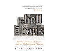 To Hell and Back: Personal Experiences of Trauma and How We Recover and Move on