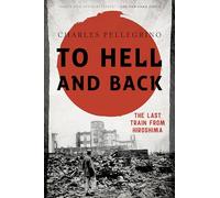 To Hell and Back: The Last Train from Hiroshima (Asia/Pacific/Perspectives)