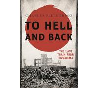 To Hell and Back: The Last Train from Hiroshima (Asia/Pacific/Perspectives)