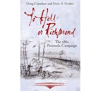To Hell or Richmond: The 1862 Peninsula Campaign (Emerging Civil War Series)