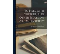 To Hell With Culture, and Other Essays on Art and Society