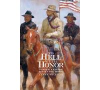 To Hell with Honor: Custer and the Little Bighorn