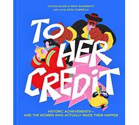 To Her Credit: Historic Achievements-and the Women Who Actually Made Them Happen