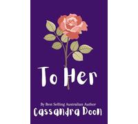 To Her: From Australian Author Cassandra Doon, comes the final book. (Life is Messy Duet)
